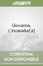 Giovanna. L'incasadur(a)