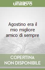 Agostino era il mio migliore amico di sempre libro