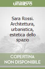 Sara Rossi. Architettura, urbanistica, estetica dello spazio libro