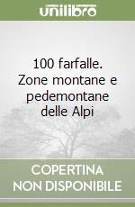 100 farfalle. Zone montane e pedemontane delle Alpi libro