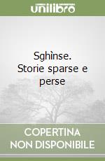 Sghìnse. Storie sparse e perse