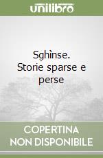 Sghìnse. Storie sparse e perse libro