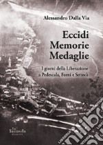 Eccidi memorie medaglie. I giorni della Liberazione a Pedescala, Forni e Settecà libro