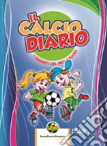 Il calcio diario. I segreti del mio calcio. Pulcini. Ediz. multilingue. Con Box of Goals e figurine