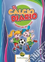 Il calcio diario. I segreti del mio calcio. Esordienti. Ediz. multilingue