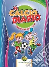 Il calcio diario. I segreti del mio calcio. Esordienti. Ediz. multilingue libro di Mister