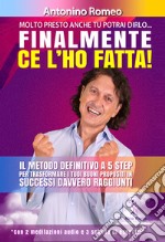 Finalmente ce l'ho fatta! Il metodo definitivo a 5 step per trasformare i tuoi buoni propositi in successi davvero raggiunti. Con 2 meditazioni audio formato Mp3 e 3 schede di esercizi libro