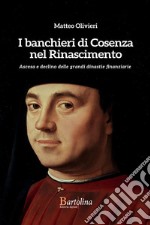 I banchieri di Cosenza nel Rinascimento. Ascesa e declino delle grandi dinastie finanziarie libro