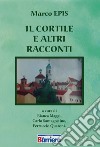 Il cortile e altri raccolti libro