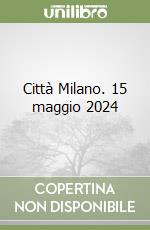 Città Milano. 15 maggio 2024