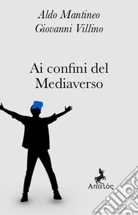 Ai confini del mediaverso. Nuova ediz. libro