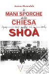 Le mani sporche della chiesa nella Shoà libro di Marandola Antimo