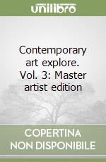 Contemporary art explore. Vol. 3: Master artist edition libro