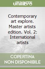Contemporary art explore. Master artists edition. Vol. 2: International artists libro