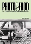 Photo&Food. Food in Magnum photographs from the 1940s to the present day. Ediz. italiana e inglese libro