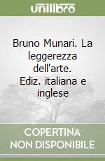 Bruno Munari. La leggerezza dell'arte. Ediz. italiana e inglese