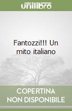 Fantozzi!!! Un mito italiano libro