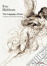 The Language of Line. A Treatise on the Practice of Drawing libro