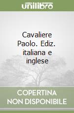 Cavaliere Paolo. Ediz. italiana e inglese libro