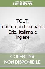 TÖLT. Umano-macchina-natura. Ediz. italiana e inglese libro