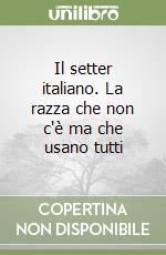 Il setter italiano. La razza che non c'è ma che usano tutti