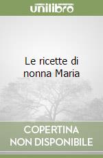 Le ricette di nonna Maria libro