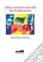 Città e territori mutevoli del Mediterraneo libro