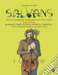 Salvans. Piccola enciclopedia curiosa sugli esseri meravigliosi. Ediz. illustrata. Vol. 1: I pelosi e gli oscuri libro