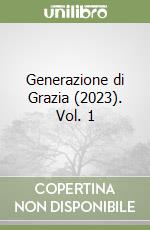 Generazione di Grazia (2023). Vol. 1 libro