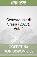 Generazione di Grazia (2023). Vol. 2 libro