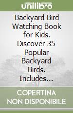 Backyard Bird Watching Book for Kids. Discover 35 Popular Backyard Birds. Includes Birdwatching Guide, QR Codes with Bird Calls, Journal, Interesting Facts, Quiz Fun, and DIY Projects. Con QR Code libro