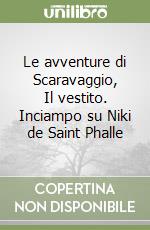 Le avventure di Scaravaggio, Il vestito. Inciampo su Niki de Saint Phalle libro