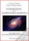 Introduzione all'astronomia genetica. La nuova storia di un organismo chiamato universo libro