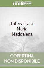 Intervista a Maria Maddalena libro