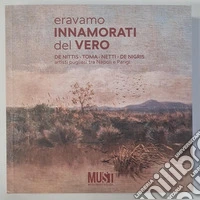 Eravamo innamorati del vero. De Nittis, Toma, Netti, De Nigris. Artisti pugliesi tra Napoli e Parigi. Catalogo della mostra (Lecce, 18 aprile-18 ottobre 2025). Ediz. illustrata libro