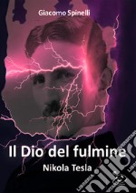 Il dio del fulmine. Nikola Tesla