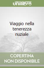 Viaggio nella tenerezza nuziale libro