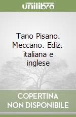 Tano Pisano. Meccano. Ediz. italiana e inglese libro