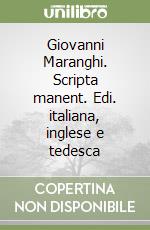 Giovanni Maranghi. Scripta manent. Edi. italiana, inglese e tedesca libro