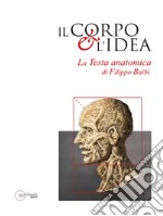 Il corpo e l'idea. La testa anatomica di Filippo Balbi libro