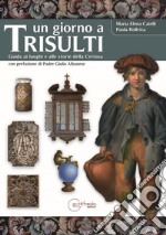 Un giorno a Trisulti. Guida ai luoghi e alle storie della Certosa. Ediz. illustrata libro