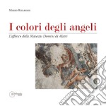 I colori degli angeli. L'affresco della Maiestas domini di Alatri libro