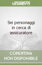 Sei personaggi in cerca di assicuratore libro