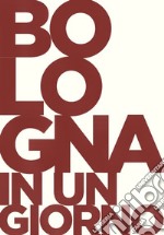 Bologna in un giorno. Ediz. integrale