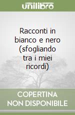 Racconti in bianco e nero (sfogliando tra i miei ricordi) libro