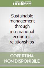 Sustainable management through international economic relationships libro