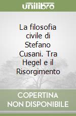 La filosofia civile di Stefano Cusani. Tra Hegel e il Risorgimento