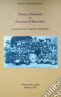 Musica e musicisti in provincia di Benevento. Lineamenti storici, biografici e bibliografici libro