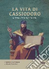 La vita di Cassiodoro. Cancelliere e primo ministro di Teodorico il grande libro