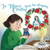 La Mamà celestial trae la alegría. La ghirlanda di Ave Maria. Ediz. illustrata libro